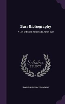 Hardcover Burr Bibliography: A List of Books Relating to Aaron Burr Book