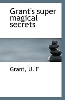 Grant's Super Magical Secrets