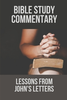 Paperback Bible Study Commentary: Lessons From John's Letters: The Apostle John Book