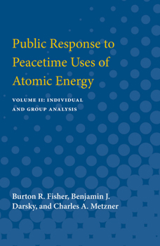 Public Response to Peacetime Uses of Atomic Energy: Volume II: Individual and Group Analysis