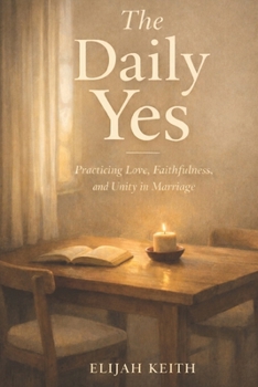Paperback The Daily Yes: Practicing Love, Faithfulness and Unity in Marriage Book
