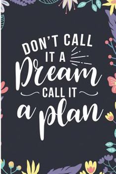 Don't Call It A Dream Call It A Plan: I Am Working On Myself For Myself By Myself