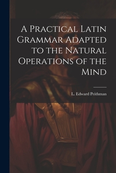 Paperback A Practical Latin Grammar Adapted to the Natural Operations of the Mind Book