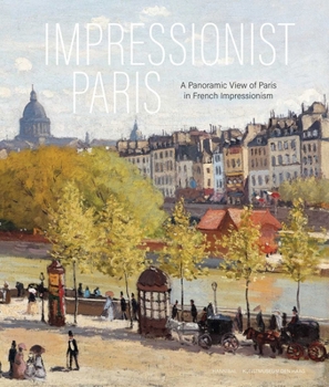 Hardcover Impressionist Paris: A Panoramic View of Paris in French Impressionism Book