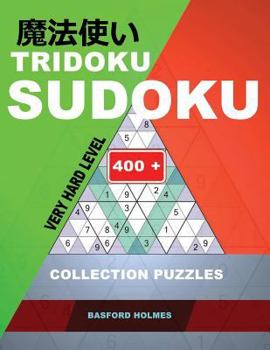Paperback Tridoku Sudoku. Very hard level.: 400+ collection puzzles. Holmes presents a book for keeping the brain in excellent shape. (plus 250 sudoku and 250 p Book