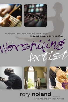 Paperback The Worshiping Artist: Equipping You and Your Ministry Team to Lead Others in Worship Book
