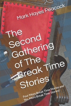 Paperback The Second Gathering of The Break Time Stories: Four More Break Time Stories and Yes, More Break Time Stories! Book