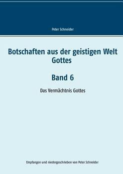 Paperback Botschaften aus der geistigen Welt Gottes Band 6: Das Vermächtnis Gottes [German] Book