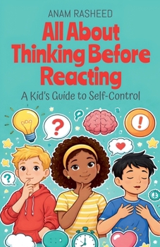 All About Thinking Before Reacting: A Kid's Guide to Self-Control (Chapter Books for Kids)