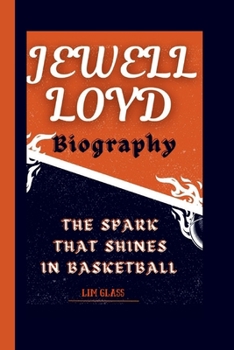 JEWELL LOYD BIOGRAPHY: The Spark That Shines In Basketball