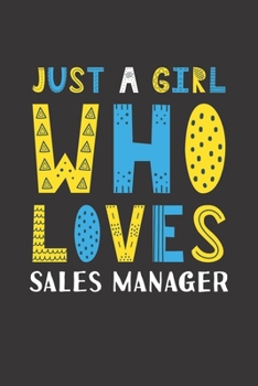 Paperback Just A Girl Who Loves Sales Manager: Funny Sales Manager Lovers Girl Women Gifts Lined Journal Notebook 6x9 120 Pages Book