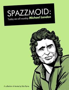 Paperback Spazzmoid: Today We Will Worship Michael Landon: A Collection of Stories from Irish Comic Artist Bob Byrne. Book
