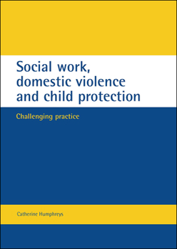 Paperback Social Work, Domestic Violence and Child Protection: Challenging Practice Book