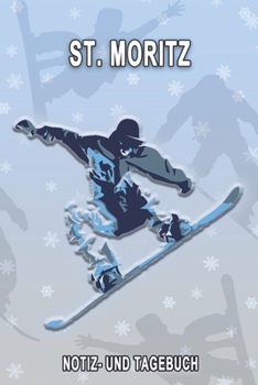 Paperback St. Moritz - Notiz- und Tagebuch: Winterurlaub in St. Moritz. Ideal f?r Skiurlaub, Winterurlaub oder Schneeurlaub. Mit vorgefertigten Seiten und freie [German] Book