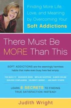 Paperback There Must Be More Than This: Finding More Life, Love and Meaning by Overcoming Your Soft Addictions Book