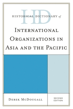 Hardcover Historical Dictionary of International Organizations in Asia and the Pacific Book