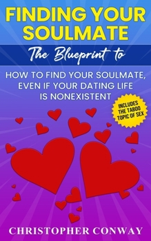 Paperback Finding Your Soulmate: The Blueprint to How to Find Your Soulmate, Even if Your Dating Life is Nonexistent Book