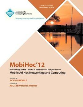 Paperback MobiHoc 12 Proceedings of the 13th ACM International Symposium on Mobile Ad Hoc Networking and Computing Book