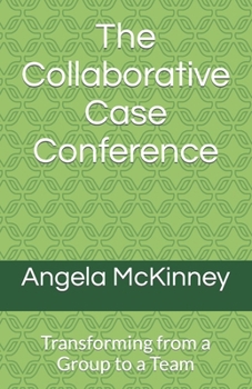 Paperback The Collaborative Case Conference: Transforming from a Group to a Team Book