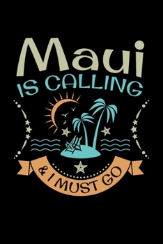 Maui Is Calling & I Must Go: Hawaii Journal, Aloha Hawaiian Notebook Note-Taking Planner Book, Gift Souvenir For Travel Vacation