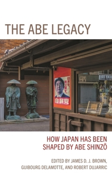 Hardcover Abe Legacy: How Japan Has Been Shaped by Abe Shinzo Book