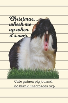 Paperback Christmas...Wheek Me Up When It's Over: Cute lined guinea pig journal 100 blank lined pages 6x9 Book
