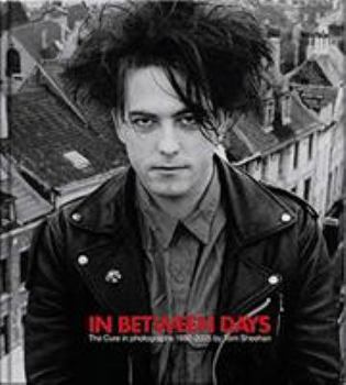 Hardcover In Between Days: The Cure in Photographs 1982-2005: Hardcover Edition Book
