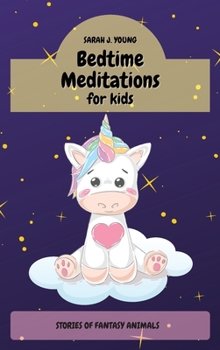 Bedtime Meditations for Kids: Stories of fantasy Animals to Enhance Children's Imagination. Promotes Restful Sleep and Beautiful Dreams