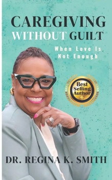 Paperback CAREGIVING WITHOUT GUILT: When Love Is Not Enough Book