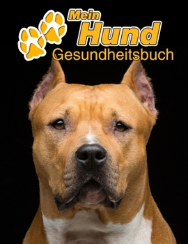 Mein Hund Gesundheitsbuch: American Staffordshire Terrier | 109 Seiten, 22cm x 28cm ca. A4 | Notizbuch zum Ausfüllen für Impfungen, Tierarztbesuche, ... Hundebesitzer | Eintragbuch (German Edition)