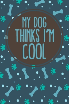 Paperback My Dog Thinks I'm Cool: Funny Dog lovers Gift. Pet Owners GiftBlank Lined And Dot Grid Paper Notebook for Writing /110 pages /6"x9" Book