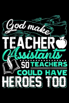 Paperback God Make Teacher Assistants so teachers could have heroes too: Teacher Assistant - God Make Teacher Assistant Journal/Notebook Blank Lined Ruled 6x9 1 Book