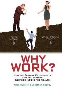 Paperback Why Work?: How the Federal Entitlements and Tax Systems Equalize Income and Wealth Book