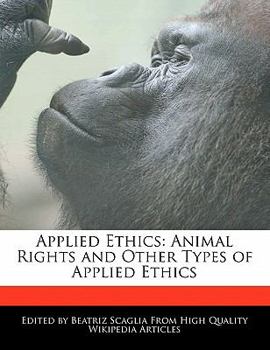Applied Ethics : Animal Rights and Other Types of Applied Ethics