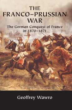 Paperback The Franco-Prussian War: The German Conquest of France in 1870 1871 Book