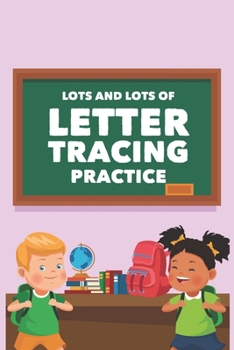 Paperback Lots And Lots Of Letter Tracing Practice: A Back To School Workbook For Children's Handwriting, Dot Tracing Practice Pages Book