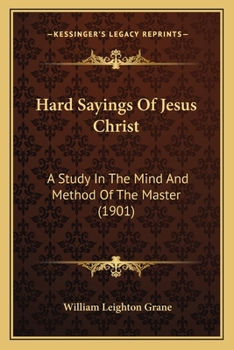 Hard Sayings of Jesus Christ: A Study in the Mind and Method of the Master