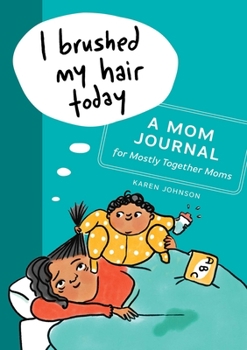 Paperback I Brushed My Hair Today: A Mom Journal for Mostly Together Moms Book