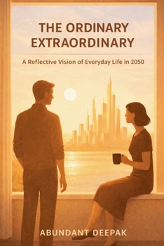 Paperback The Ordinary Extraordinary: A Reflective Vision of Everyday Life in 2050 Book
