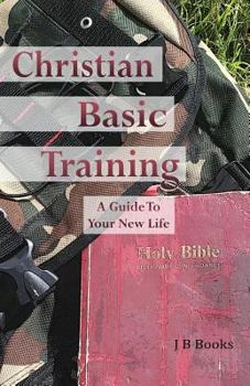 Paperback Christian Basic Training: A Guide To Your New Life Book