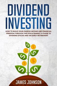 Paperback Dividend Investing: How to Build Your PASSIVE INCOME and FINANCIAL FREEDOM Through the Stock Market. A Guide to Dividend Stocks and an Ear Book