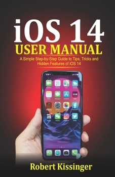 Paperback iOS 14 User Manual: A Simple Step-by-Step Guide to Tips, Tricks and Hidden Features of iOS 14 Book
