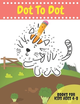 Paperback Dot To Dot Books For Kids Ages 4-8: Activity books Dots for Kids Age 3, 4, 5, 6, 7, 8: letters, numbers, shapes, animals and more to fill in and color Book