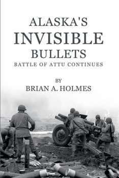 Paperback Alaska’s Invisible Bullets: Battle of Attu continues Book