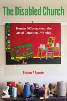 Paperback The Disabled Church: Human Difference and the Art of Communal Worship Book