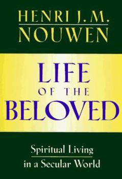 Hardcover Life of the Beloved: Spiritual Living in a Secular World Book