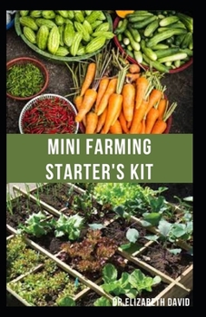 Paperback Mini Farming Starter's Kit: starter's guide to planting in a small space and everything you need to know Book