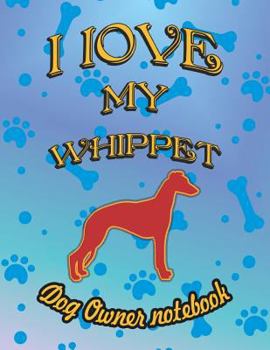 Paperback I Love My Whippet - Dog Owner Notebook: Doggy Style Designed Pages for Dog Owner to Note Training Log and Daily Adventures. Book
