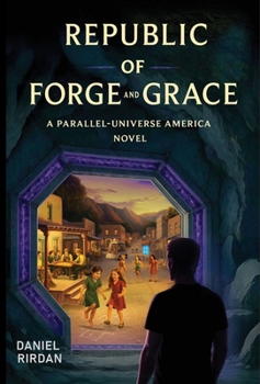 Republic of Forge and Grace: A Parallel-Universe America Novel
