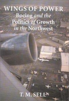 Hardcover Wings of Power: Boeing and the Politics of Growth in the Northwest Book